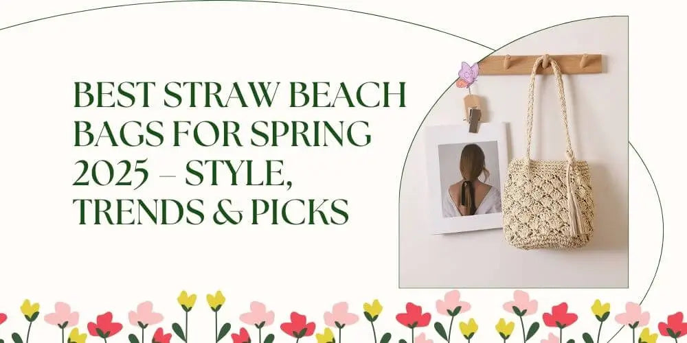 Blog Post About Best Straw Beach Bags For Spring 2025  | Trendy-Ty Fashion